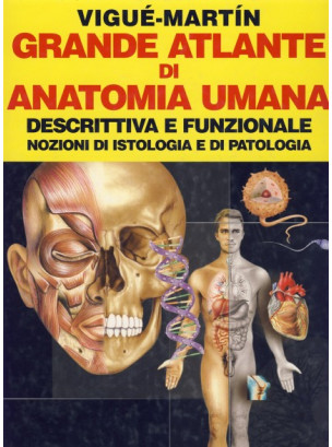 Grande Atlante di Anatomia Umana - Descrittiva e Funzionale - Nozioni di Istologia e di Patologia