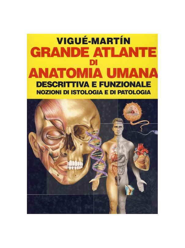 Grande Atlante di Anatomia Umana - Descrittiva e Funzionale - Nozioni di Istologia e di Patologia