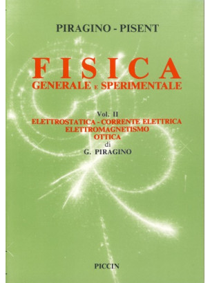 Fisica Generale e Sperimentale Vol. II - Elettrostatica - Corrente Elettrica - Elettromagnetismo - Ottica