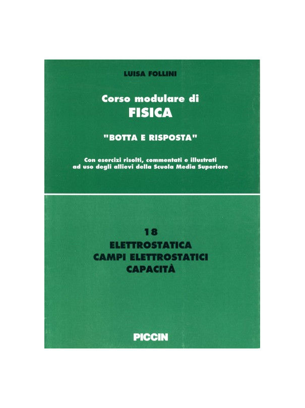 Corso modulare di Fisica Vol. 18 - Elettrostatica - Campi Elettratici - Capacità