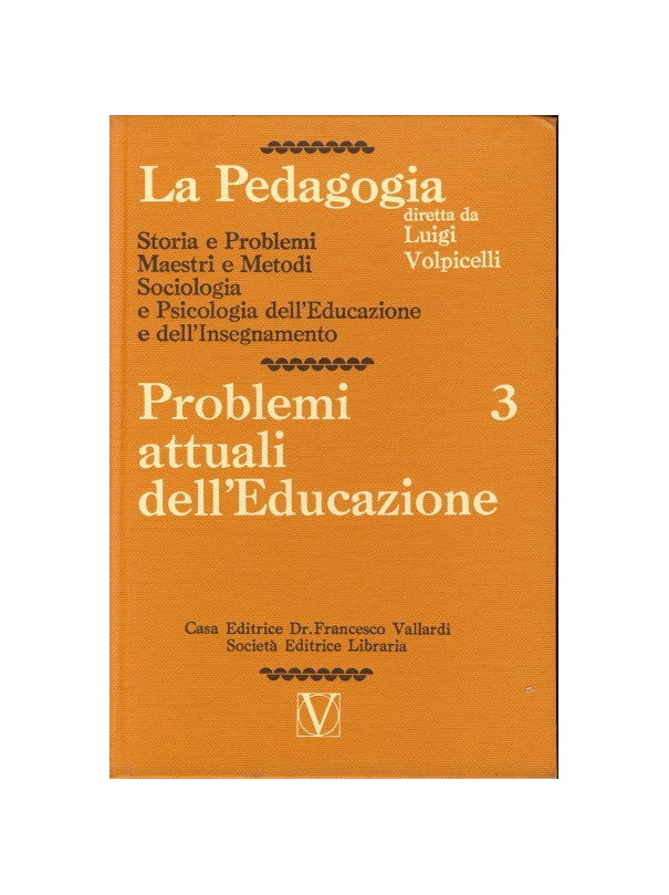 La Pedagogia - Problemi attuali dell'Educazione - Vol.3