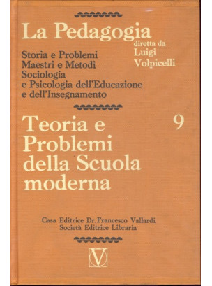 La Pedagogia - Teoria e Problemi della Scuola moderna - Vol.9