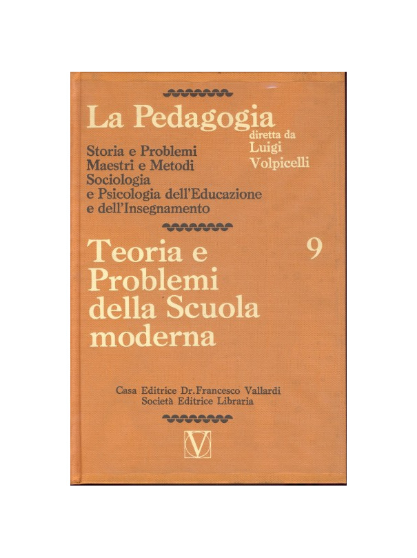 La Pedagogia - Teoria e Problemi della Scuola moderna - Vol.9