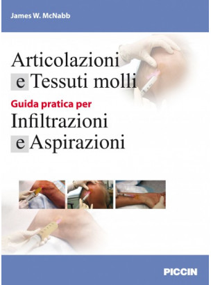 Articolazioni e Tessuti molli - Guida pratica per Infiltrazioni e Aspirazioni