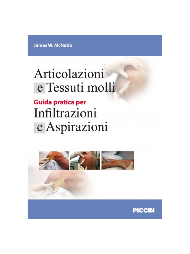 Articolazioni e Tessuti molli - Guida pratica per Infiltrazioni e Aspirazioni