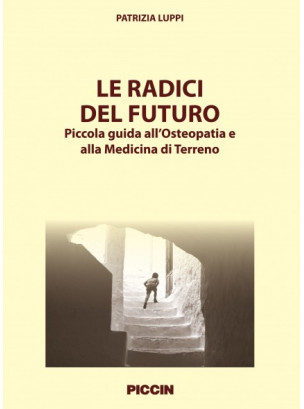 Le radici del futuro: piccola guida all'Osteopatia e alla Medicina di Terreno