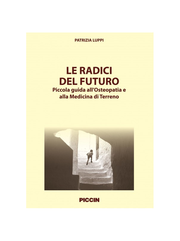 Le radici del futuro: piccola guida all'Osteopatia e alla Medicina di Terreno