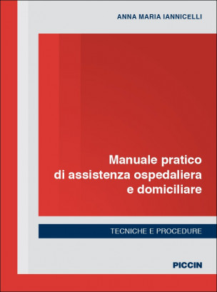 Manuale pratico di assistenza ospedaliera e domiciliare. Tecniche e procedure