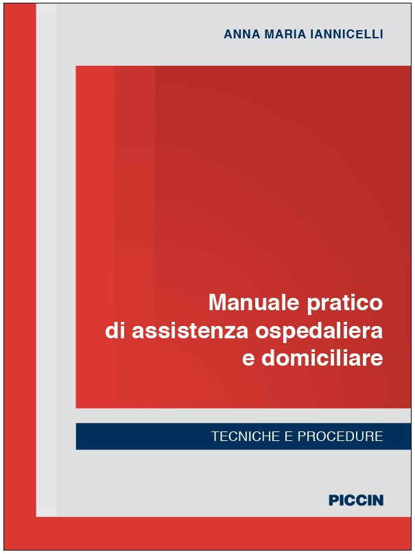 Manuale pratico di assistenza ospedaliera e domiciliare. Tecniche e procedure