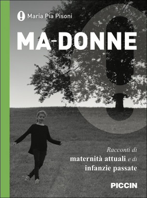 Ma-donne. Racconti di maternità attuali e di infanzie passate