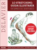 Lo Stretching: Guida Illustrata - Un Approccio Anatomico