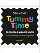 Tummy Time - Crescere a pancia in giù. Una guida per bambini e genitori