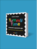 Tummy Time - Crescere a pancia in giù. Una guida per bambini e genitori
